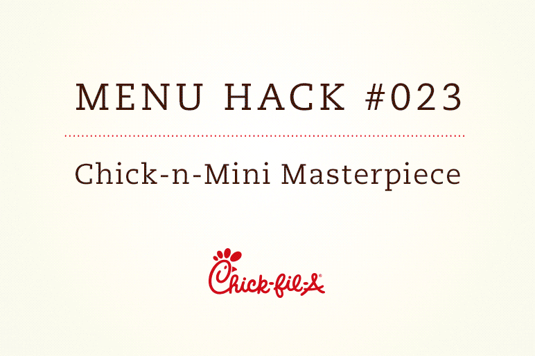 Chick-n-Minis™ Masterpiece: Chick-fil-A Menu Hack